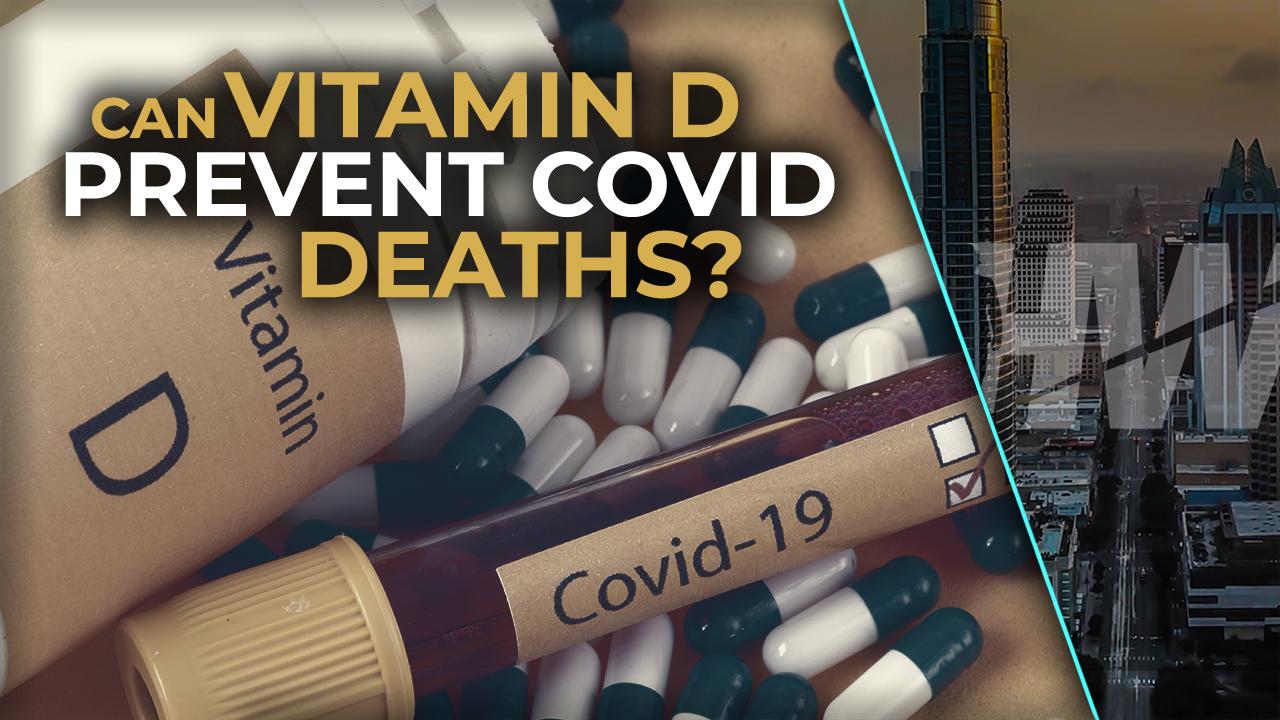 CAN VITAMIN D PREVENT COVID DEATHS?