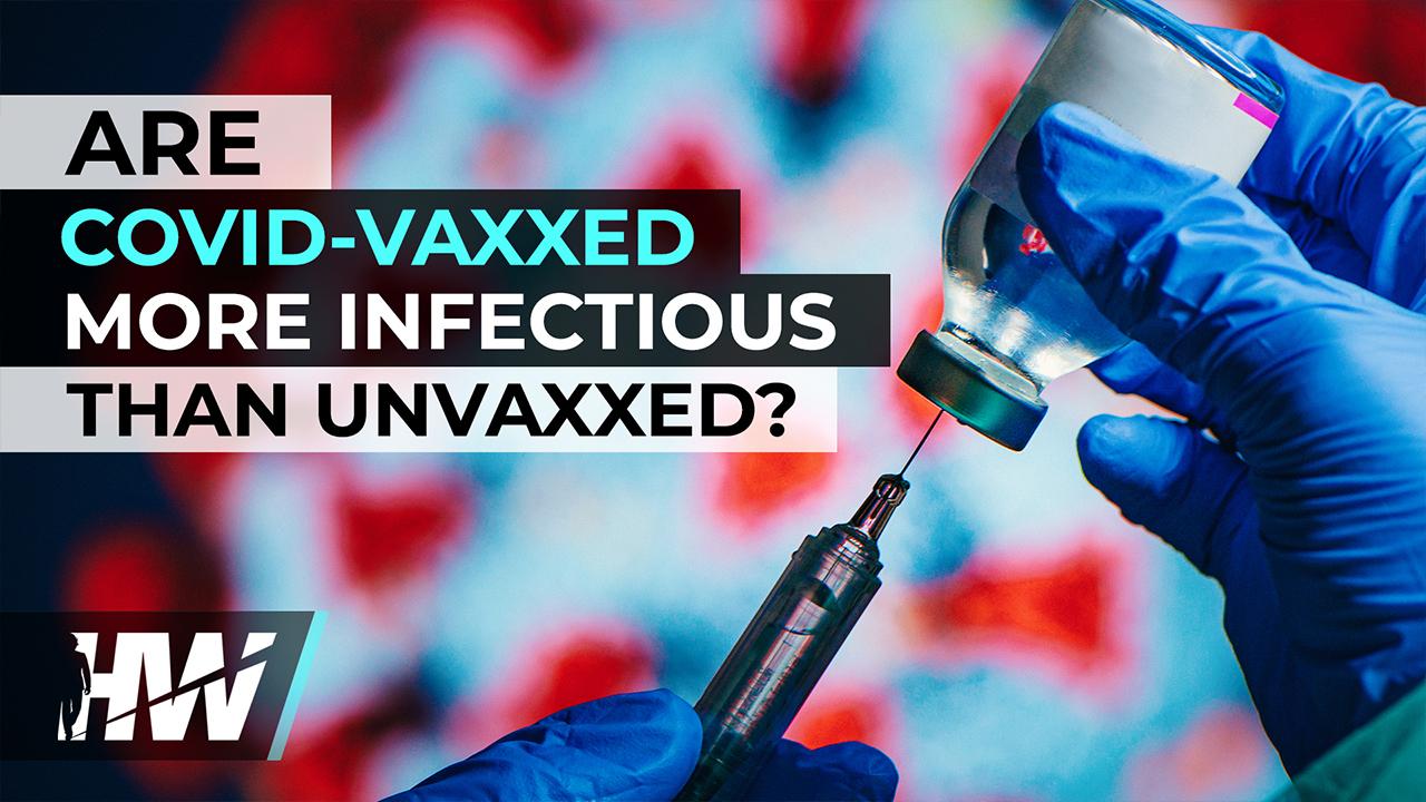 ARE COVID-VAXXED MORE INFECTIOUS THAN UNVAXXED?