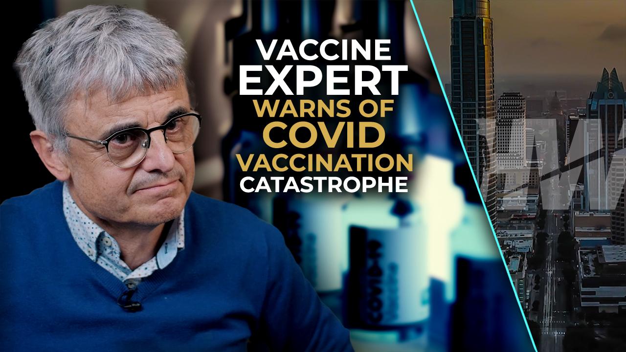 VACCINE EXPERT WARNS OF COVID VACCINATION CATASTROPHE