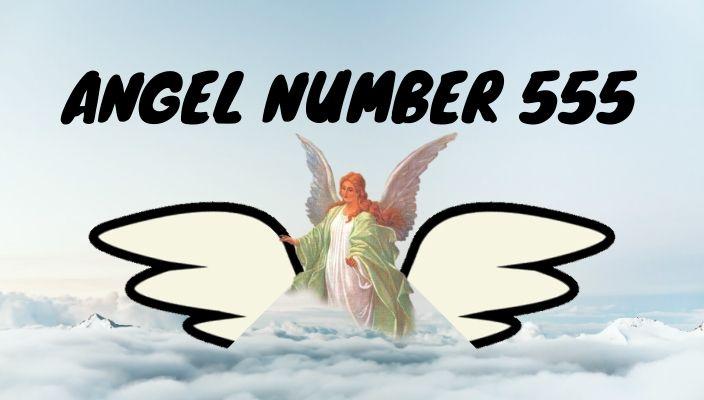 Angel number 555 meaning and symbolism