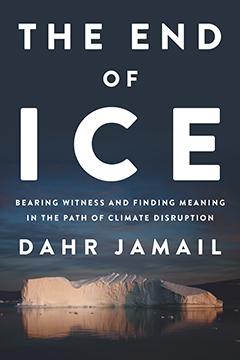 The End of Ice Bearing Witness and Finding Meaning in the Path of Climate Disruption By Dahr Jamail.jpg