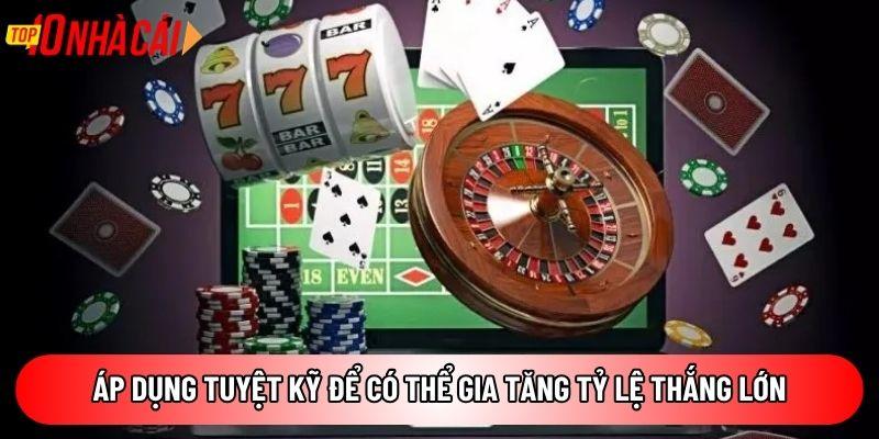 Áp dụng tuyệt kỹ để có thể gia tăng tỷ lệ thắng lớn