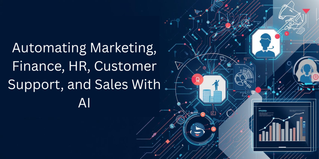 Automating Marketing, Finance, HR, Customer Support, and Sales With AI