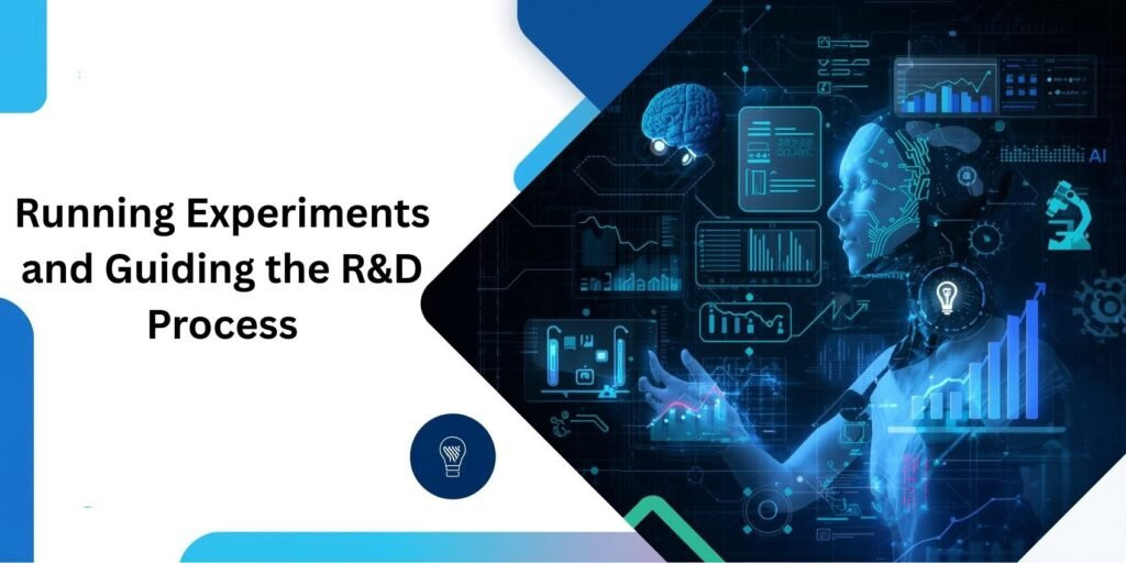 Running Experiments and Guiding the R&D Process