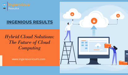 Hybrid Cloud Solutions: The Future of Cloud Computing