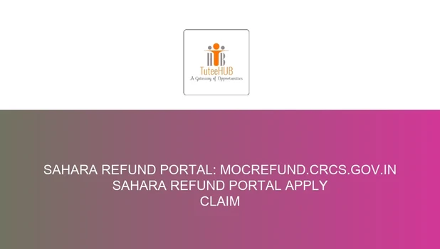Sahara Refund Portal: mocrefund.crcs.gov.in Sahara Refund Portal Apply Claim