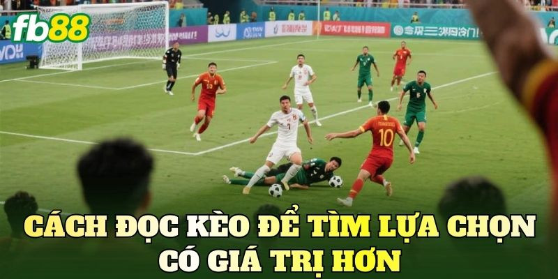 Cách đọc kèo để tìm lựa chọn có giá trị hơn