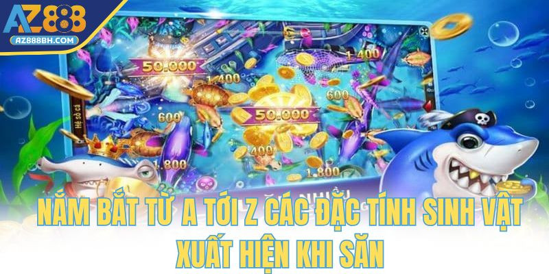 Nắm bắt từ a tới z các đặc tính sinh vật xuất hiện khi săn