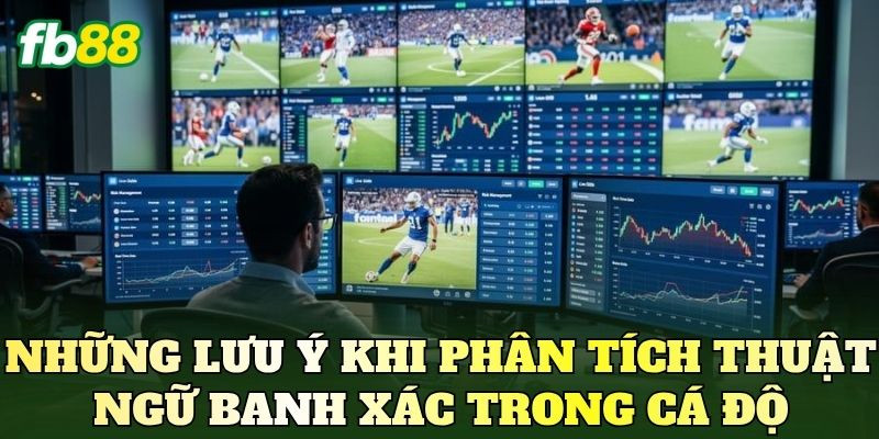 Những lưu ý khi phân tích thuật ngữ banh xác trong cá độ