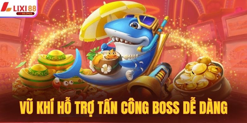 Vũ khí khủng hỗ trợ tấn công boss dễ dàng hơn nhiều lần