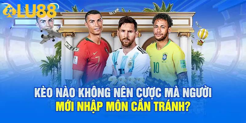 Nhiều người chơi mới thắc mắc về kèo nào không nên cược?