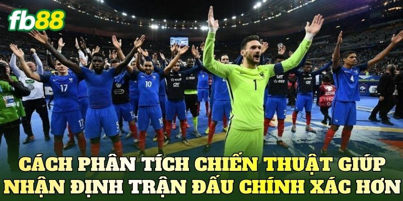 Cách phân tích chiến thuật giúp nhận định trận đấu chính xác hơn