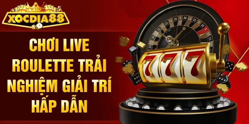 Chơi live Roulette trải nghiệm