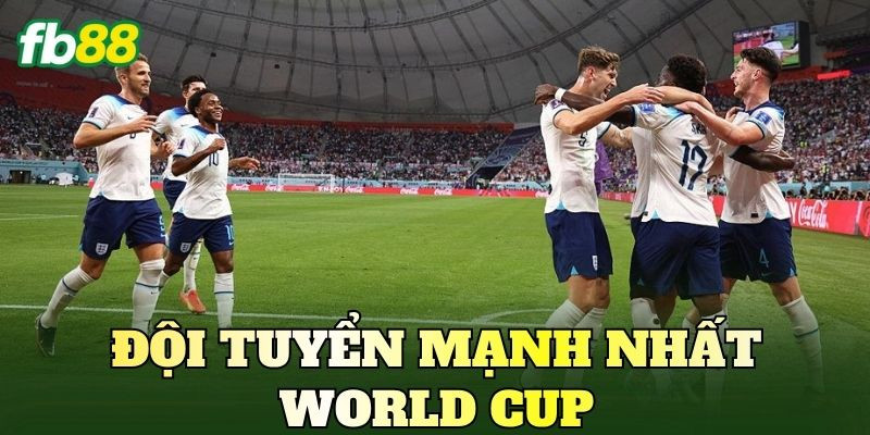 Đội Tuyển Mạnh Nhất World Cup