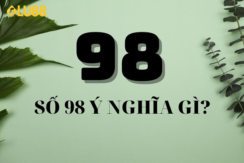 Đề 98 hôm sau đánh con gì? Giải đáp chi tiết