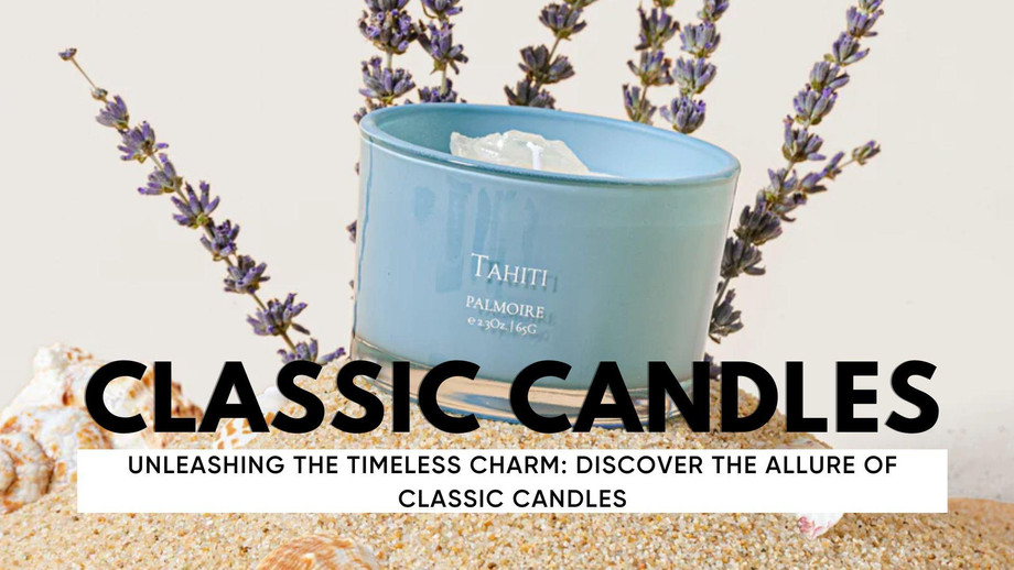 Unleashing the Timeless Charm: Discover the Allure of Classic Candles