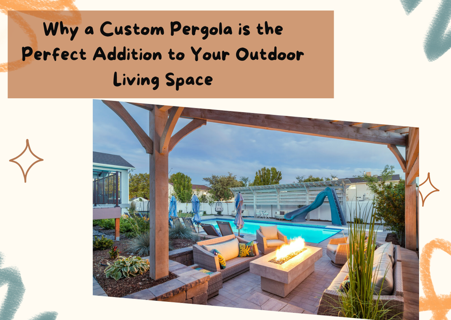 whyacustompergolaistheperfectadditiontoyouroutdoorlivingspace.png