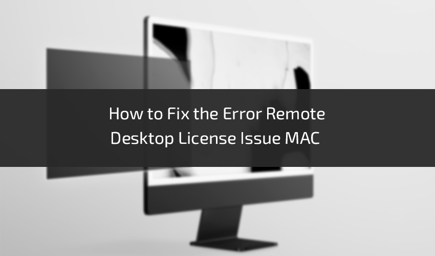 howtofixtheerrorremotedesktoplicenseissuemac11.png