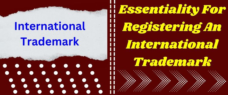 essentialityforregisteringaninternationaltrademark.jpg