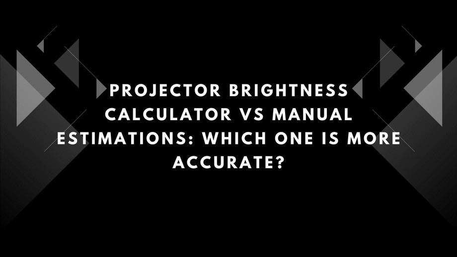 projectorbrightnesscalculatorvsmanualestimationswhichoneismoreaccurate.jpg