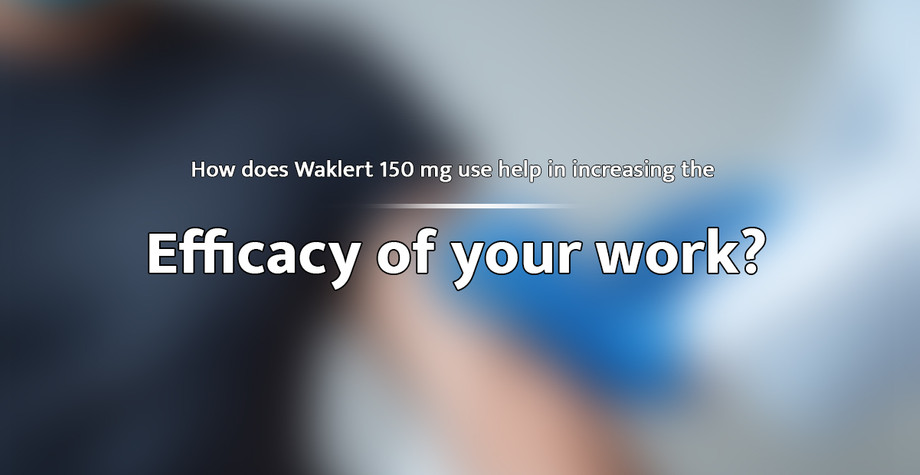 howdoeswaklert150mgusehelpinincreasingtheefficacyofyourwork.jpg