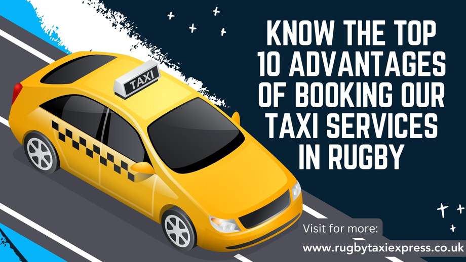 knowthetop10advantagesofbookingourtaxiservicesinrugbyuk.jpg