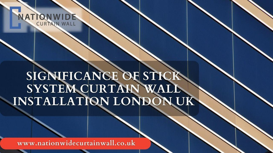 significanceofsticksystemcurtainwallinstallationlondonuk.jpg