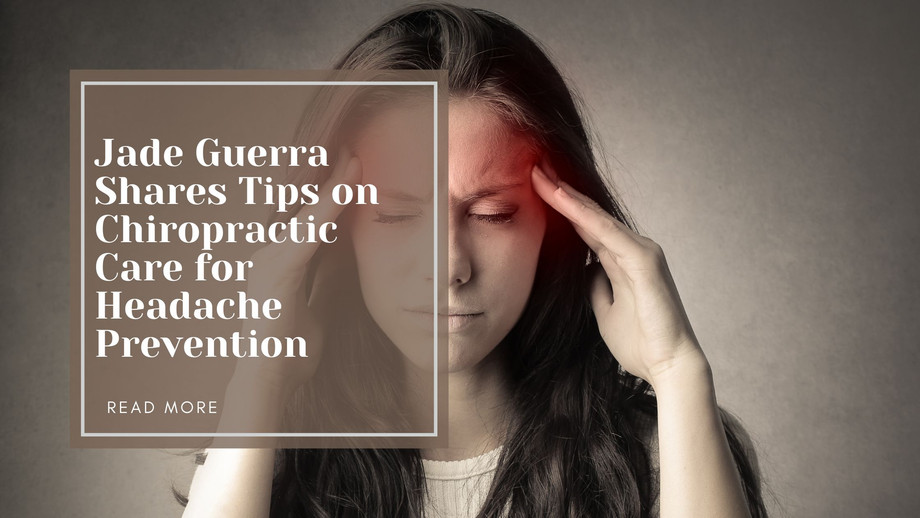 jadeguerrasharestipsonchiropracticcareforheadacheprevention.jpg