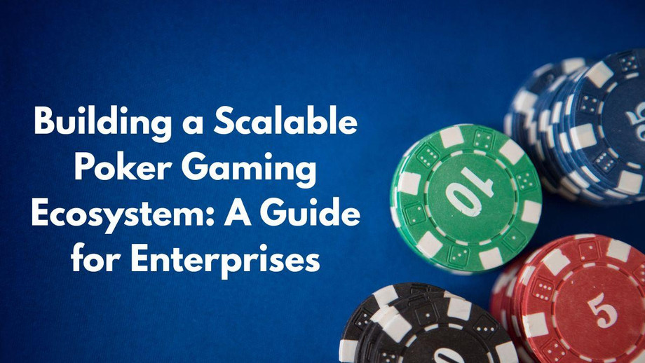 guidetobuildingascalablepokergamingecosystemforenterprises.jpg