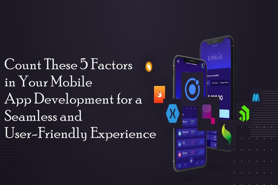 countthese5factorsinyourmobileappdevelopmentforaseamlessanduserfriendlyexperience.jpg