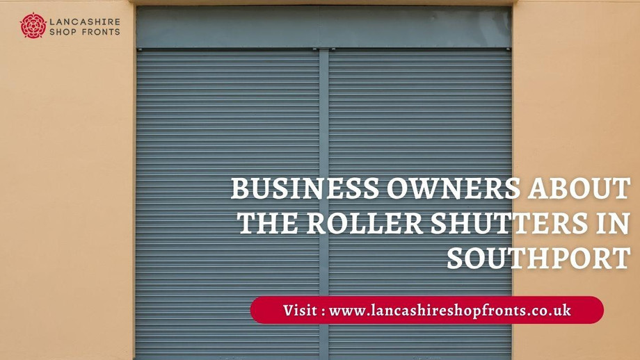 businessownersabouttherollershuttersinsouthport.jpg