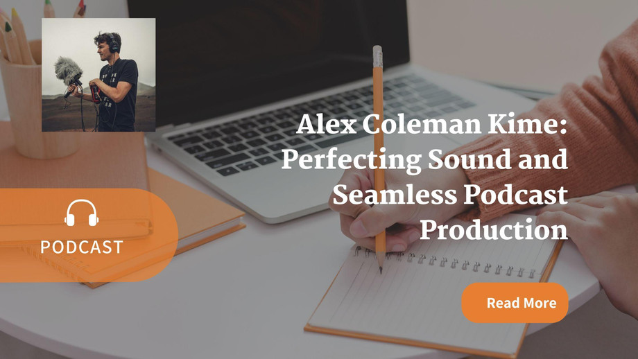 alexcolemankimeperfectingsoundandseamlesspodcastproduction.jpg