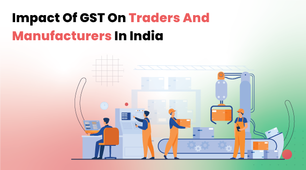 impactofgstontradersandmanufacturersinindia.png
