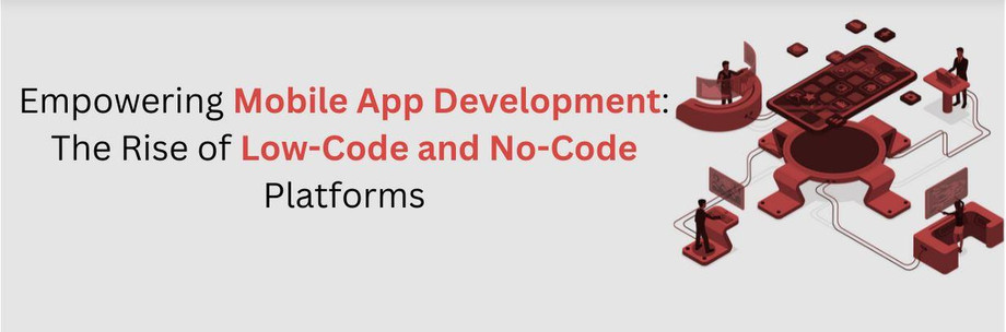 empoweringmobileappdevelopmenttheriseoflowcodeandnocodeplatforms.JPG