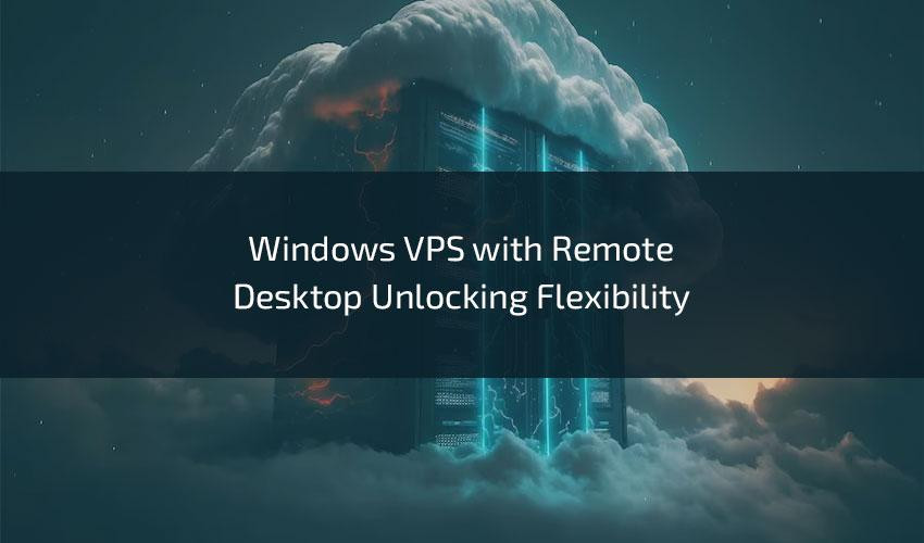 windowsvpswithremotedesktopunlockingflexibility.jpg