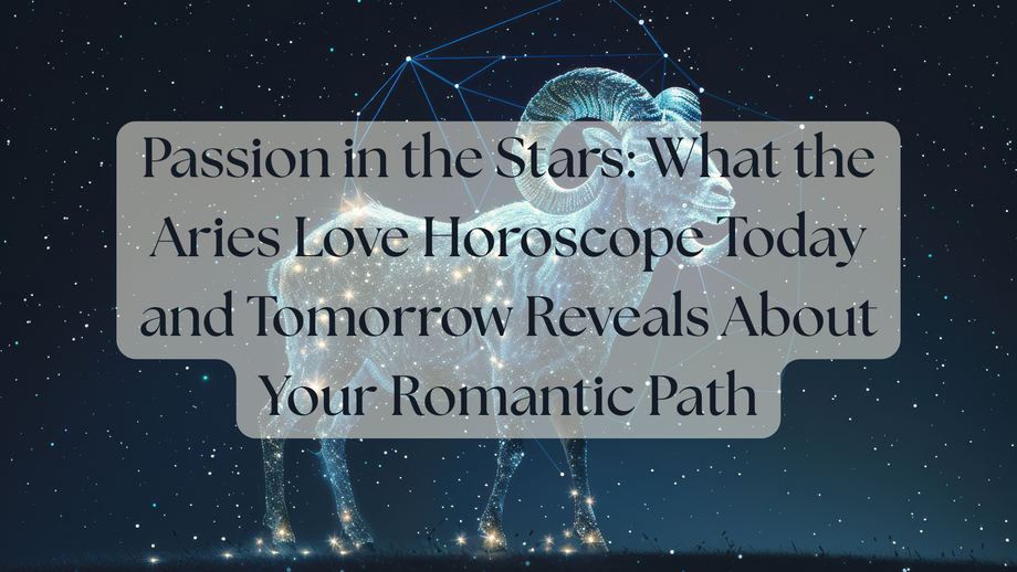 passioninthestarswhatthearieslovehoroscopetodayandtomorrowrevealsaboutyourromanticpath.png