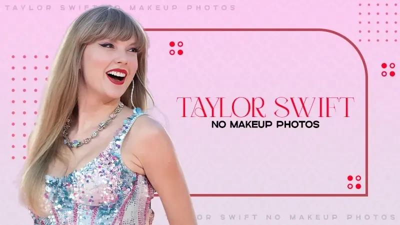 taylorswiftnomakeupphotos.webp