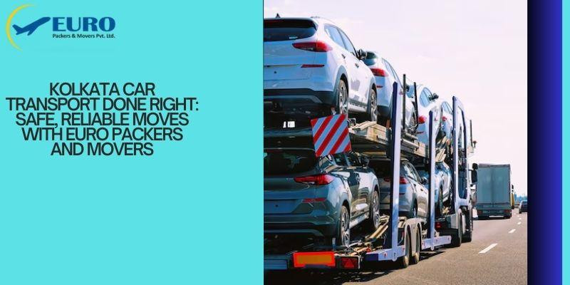 kolkatacartransportdonerightsafereliablemoveswitheuropackersandmovers.jpg