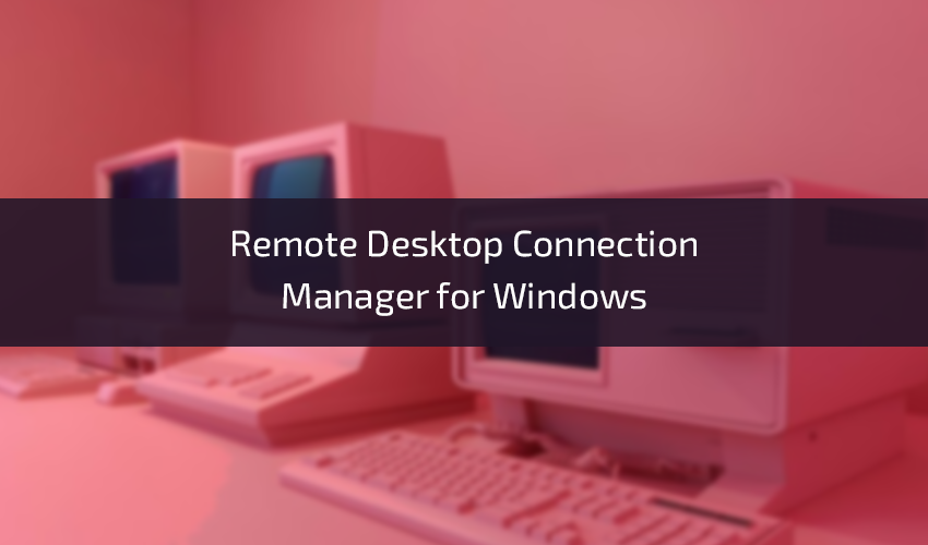 remotedesktopconnectionmanagerforwindows1.png