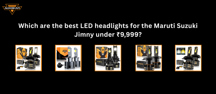 whicharethebestledheadlightsforthemarutisuzukijimnyunderrs9999.png