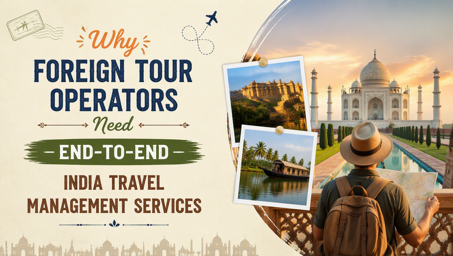 whyforeigntouroperatorsneedendtoendindiatravelmanagementservices.png