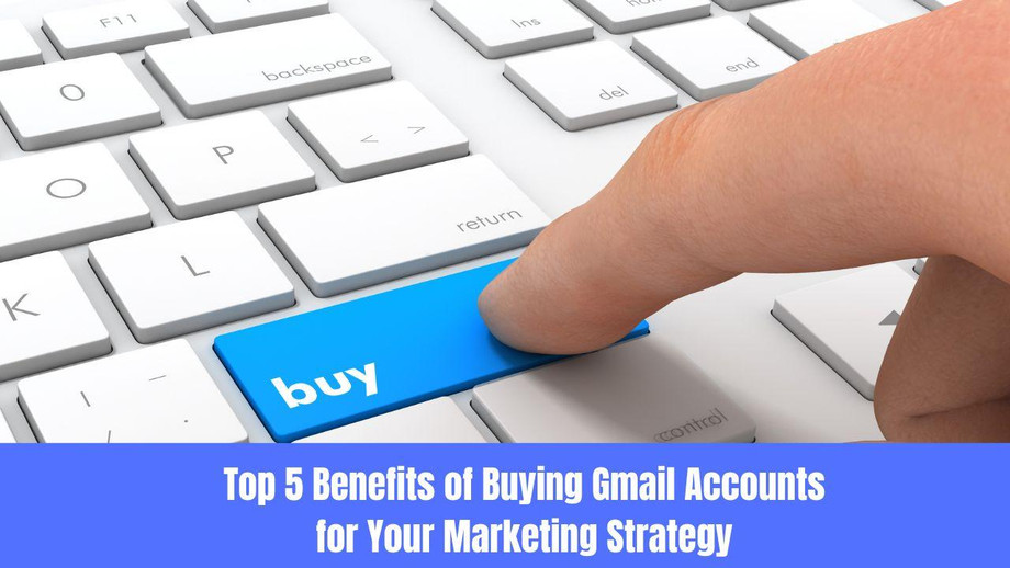 top5benefitsofbuyinggmailaccountsforyourmarketingstrategy.jpg