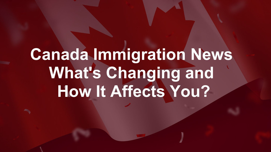 canadaimmigrationnewswhatschangingandhowitaffectsyou.jpg