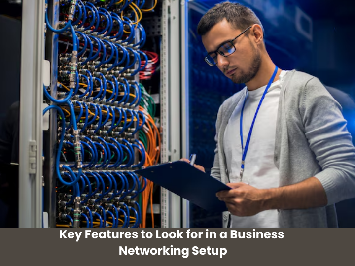 keyfeaturestolookforinabusinessnetworkingsetup.png
