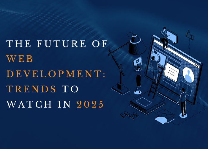 thefutureofwebdevelopmenttrendstowatchin2025.png