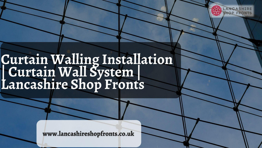 curtainwallinginstallationcurtainwallsystemlancashireshopfronts.jpg