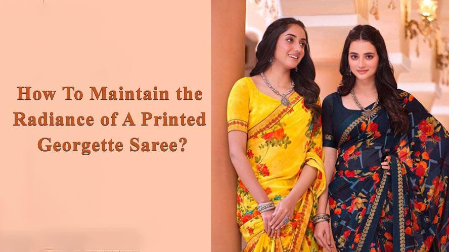 howtomaintaintheradianceofaprintedgeorgettesaree.jpg