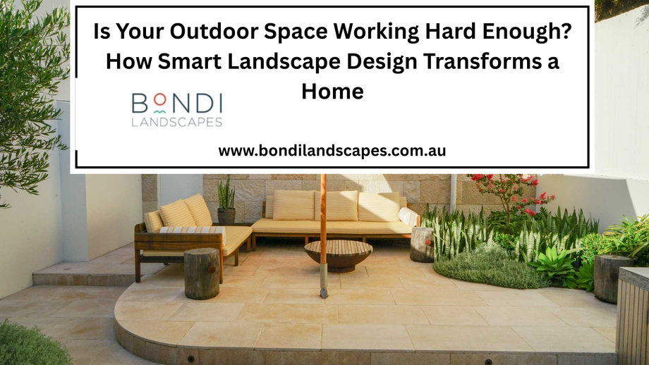isyouroutdoorspaceworkinghardenoughhowsmartlandscapedesigntransformsahome.png