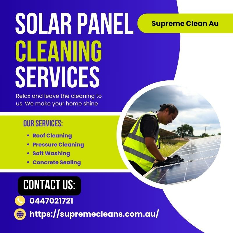 Efficient Solar Panel Cleaning Services for Maximum Energy Output: Supreme Cleans AU