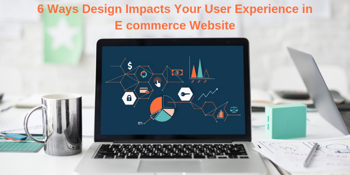 6 Ways Design Impacts Your User Experience in E commerce Website.png